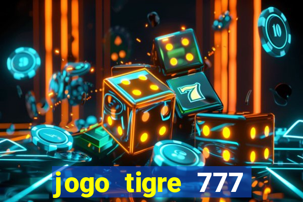 jogo tigre 777 como jogar